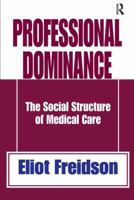 Professional dominance: The social structure of medical care 1138530867 Book Cover