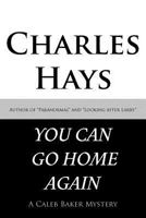 You Can Go Home Again: A Caleb Baker Mystery 1466955988 Book Cover