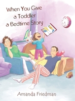 When You Give a Toddler a Bedtime Story 1643780077 Book Cover