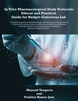 In Vitro Pharmacological Study Protocols: Ethical and Practical Guide for Budget – Conscious Lab B0DTP5TMNH Book Cover
