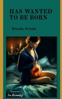 HAS WANTED TO BE BORN B08L2MJPQC Book Cover