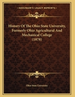 History Of The Ohio State University, Formerly Ohio Agricultural And Mechanical College (1878) 1342901746 Book Cover