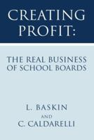 Creating Profit: The Real Business of School Boards 1425744508 Book Cover