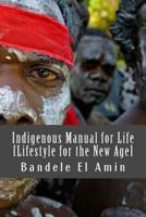 Indigenous Manual for Life [lifestyle for the New Age] 1523418915 Book Cover