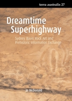 Dreamtime Superhighway: Sydney Basin Rock Art and Prehistoric Information Exchange (Terra Australis) (Volume 27) 1921536160 Book Cover
