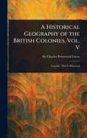 A Historical Geography of the British Colonies, Vol. V 102329432X Book Cover