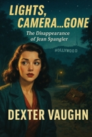 Lights, Camera…Gone: The Disappearance of Jean Spangler B0FMFRYGZJ Book Cover