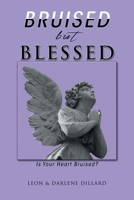 Bruised But Blessed: Is Your Heart Bruised? 1499004494 Book Cover