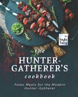 The Hunter-Gatherer's Cookbook: Paleo Meals for the Modern Hunter-Gatherer B09KN2LG15 Book Cover