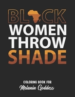 Black Women Throw Shade: Black Women Coloring Book For Adults. African American History Month Motivational Quotes. Black Pride Awareness Gift Idea B08WV8J1FY Book Cover