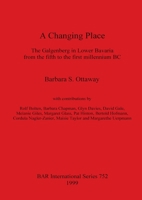 A changing place : the Galgenberg in Lower Bavaria from the fifth to the first millennium B.C 086054950X Book Cover