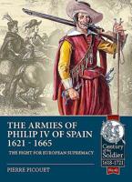 The Armies of Philip IV of Spain 1621 - 1665: The Fight for European Supremacy 1911628615 Book Cover