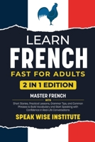 Learn French Fast for Adults: Master French with Short Stories, Practical Lessons, Grammar Tips, and Common Phrases to Build Vocabulary and Start ... Fast Track Language Learning for Beginners) 1971071439 Book Cover