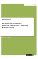 Betriebswirtschaftslehre III. Jahresabschlussanalyse, Controlling, Kostenrechnung 3668818851 Book Cover