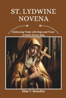 St. Lydwine Novena: Embracing Trials with Hope and Trust in God’s Divine Plan (Sacred Novenas: A Journey of Faith, Healing, and Divine Grace) B0DXD6WQMX Book Cover