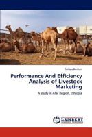 Performance And Efficiency Analysis of Livestock Marketing: A study in Afar Region, Ethiopia 3848442159 Book Cover
