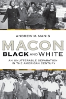 Macon Black And White: An Unutterable Separation In The American Century 0865549583 Book Cover