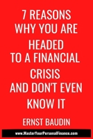 7 Reasons Why You Are Headed To a Financial Crisis And Don't Even Know It 1797489984 Book Cover
