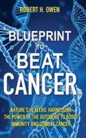 Blueprint to Beat Cancer™: Nature’s Healers: Harnessing The Power Of The Outdoors To Boost Immunity And Combat Cancer B0G5DHVVJT Book Cover
