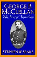 George B. McClellan: The Young Napoleon 0306809133 Book Cover