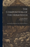 The Composition of the Hexateuch; an Introduction With Select Lists of Words and Phrases 1020940832 Book Cover