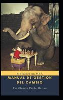 MANUAL PARA GESTIONAR EL CAMBIO ORGANIZACIONAL, SIN MBA: PRIMERA PARTE 198040139X Book Cover