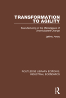 Transformation to Agility: Manufacturing in the Marketplace of Unanticipated Change 081538033X Book Cover
