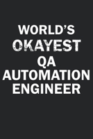 World's Okayest QA Automation Engineer: Funny gag gift for sarcastic snarky QA Automation Engineer - Blank Lined Notebook 1670969495 Book Cover