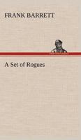A Set of Rogues: Their Wicked Conspiracy, and a True Account of Their Travels and Adventures 1241577803 Book Cover