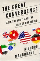 The Great Convergence: Asia, the West, and the Logic of One World 1610393694 Book Cover