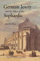 German Jewry and the Allure of the Sephardic 0691167745 Book Cover