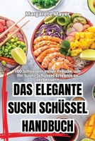 Das Elegante Sushi Schüssel Handbuch (German Edition) 1836116500 Book Cover