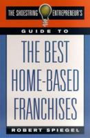The Shoestring Entrepreneur's Guide to the Best Home-Based Franchises (Shoestring Entrepreneur's) 0312241194 Book Cover