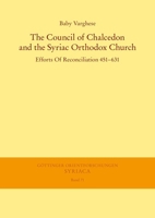 The Council of Chalcedon and the Syriac Orthodox Church. Efforts of Reconciliation 451-631 3447123303 Book Cover
