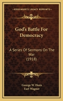 God's Battle For Democracy: A Series Of Sermons On The War 1120287529 Book Cover