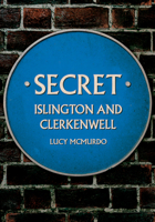 Secret Islington and Clerkenwell 139811281X Book Cover