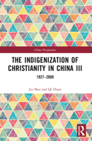 The Indigenization of Christianity in China III: 1927-2000 1032384646 Book Cover