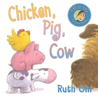 Chicken, Pig, Cow (A Ruth Ohi Picture Book) 1554511569 Book Cover