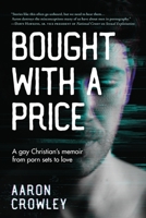Bought with a Price: A Gay Christian's Memoir from Porn Sets to Love 173646261X Book Cover