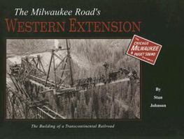 The Milwaukee Road's Western Extension: The Building of a Transcontinental Railroad 0972335668 Book Cover