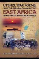 Utenzi, War Poems, and the German Conquest of East Africa: Swahili Poetry as a Historical Source 1592213782 Book Cover
