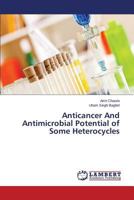 Anticancer And Antimicrobial Potential of Some Heterocycles 3659526037 Book Cover