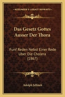 Das Gesetz Gottes Ausser Der Thora: Funf Reden Nebst Einer Rede Uber Die Cholera (1867) 1160363005 Book Cover