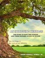 An Intriguing Heritage: The Story Of How The Dowdys and Their Kindred Stood Up To Life 1961096757 Book Cover