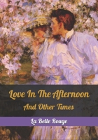 Love In The Afternoon: And Other Times 167423094X Book Cover