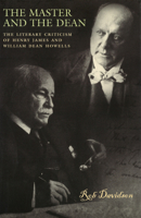 The Master And The Dean: The Literary Criticism Of Henry James And William Dean Howells 0826215793 Book Cover