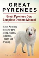 Great Pyrenees. Great Pyrenees Dog Complete Owners Manual. Great Pyrenees book for care, costs, feeding, grooming, health and training. 1911142194 Book Cover