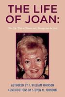 The Life of Joan: Her Life, Visit to Heaven, and Messages from the Lord 1499392001 Book Cover