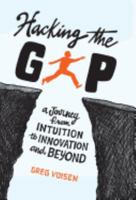 Hacking the Gap: A Journey from Intuition to Innovation and Beyond 0999005200 Book Cover