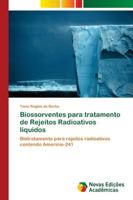 Biossorventes para tratamento de Rejeitos Radioativos líquidos: Biotratamento para rejeitos radioativos contendo Amerício-241 6139606500 Book Cover